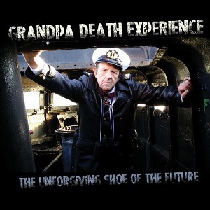 Grandpa Death Experience - Unforgiving Shoe Of The Future (CD) - 1 of 1
