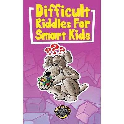 Difficult Riddles for Smart Kids - by  Cooper The Pooper (Hardcover)