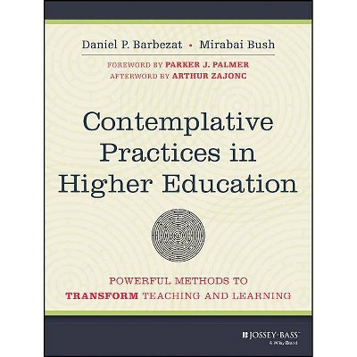 Contemplative Practices in Higher Education - by  Daniel P Barbezat & Mirabai Bush (Paperback)