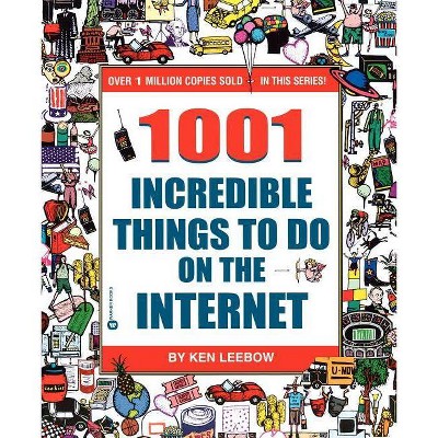 1001 Incredible Things to Do on the Internet - by  Ken Leebow (Paperback)