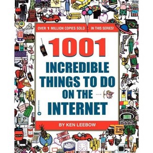 1001 Incredible Things to Do on the Internet - by  Ken Leebow (Paperback) - 1 of 1