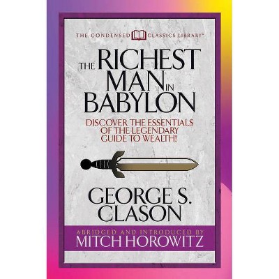 The Richest Man in Babylon (Condensed Classics) - by  George S Clason & Mitch Horowitz (Paperback)