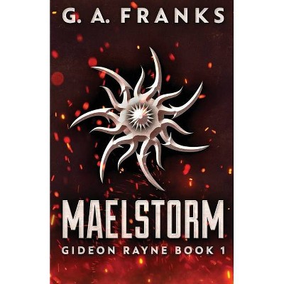 Maelstorm - (Gideon Rayne) by  G a Franks (Paperback)