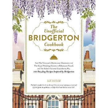 The Unofficial Bridgerton Cookbook - by Lex Taylor (Hardcover)