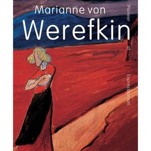 Marianne Von Werefkin - by  Beatrice Bormann & Mara Folini & Leiko Ikemura & Roman Zieglgänsberger (Hardcover) - 1 of 1