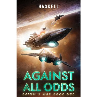 Against All Odds - (Grimm's War) by  Jeffery H Haskell (Paperback)