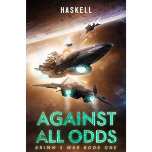 Against All Odds - (Grimm's War) by  Jeffery H Haskell (Paperback) - 1 of 1