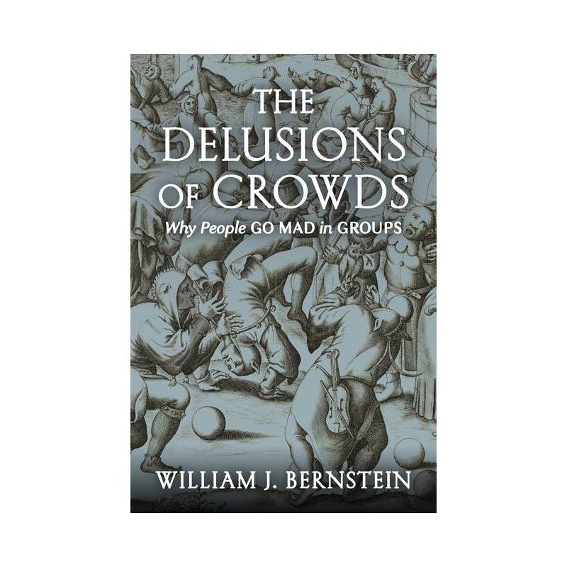 The Delusions of Crowds - by William J Bernstein, 1 of 2