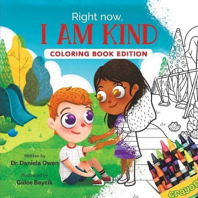 Right Now, I Am Kind - by  Daniela Owen & Gülce Baycik (Paperback)