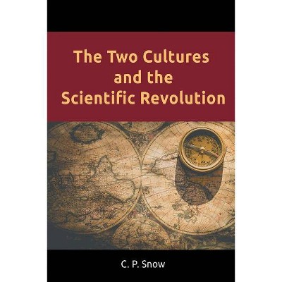 The Two Cultures and the Scientific Revolution - by  C P Snow (Paperback)