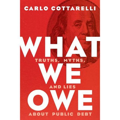 What We Owe - by  Carlo Cottarelli (Hardcover)