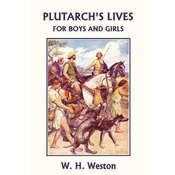 Plutarch's Lives for Boys and Girls (Yesterday's Classics) - by  W H Weston (Paperback)