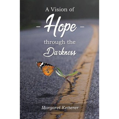 A Vision of Hope Through the Darkness - by  Margaret Ketterer (Paperback)