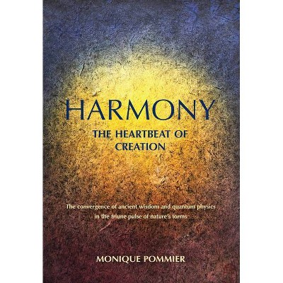 Harmony, the Heartbeat of Creation - by  Monique Pommier (Paperback)