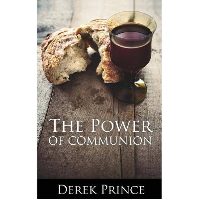 The Power of Communion - by  Derek Prince (Paperback)