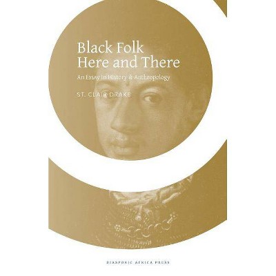 Black Folk Here and There - by  St Clair Drake (Paperback)