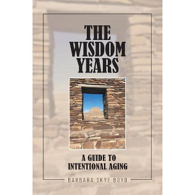 The Wisdom Years - by  Barbara Skye Boyd (Paperback)