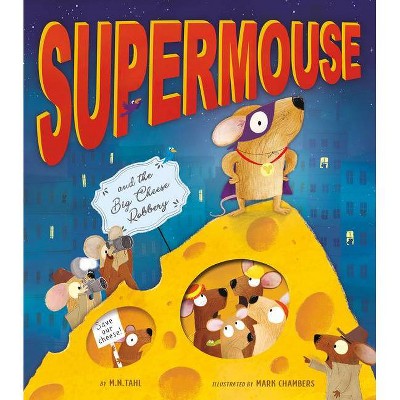 Supermouse and the Big Cheese Robbery - by  M N Tahl (Hardcover)