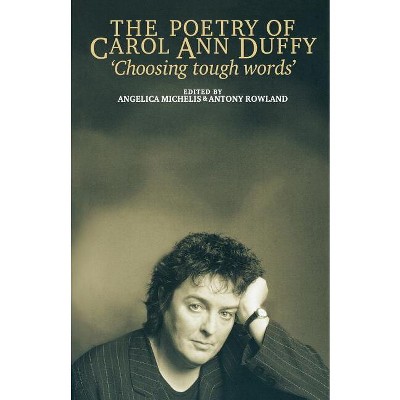 The Poetry of Carol Ann Duffy - by  Angelica Michelis & Anthony Rowland (Paperback)