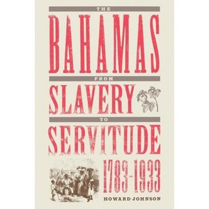 The Bahamas from Slavery to Servitude, 1783-1933 - by  Howard Johnson (Paperback) - 1 of 1