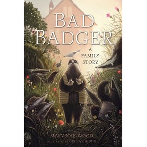 Bad Badger: A Family Story - by Maryrose Wood - 1 of 1