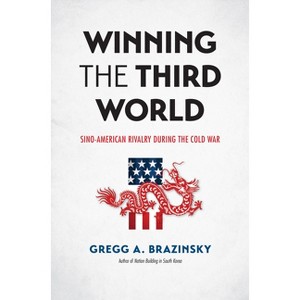 Winning the Third World - (New Cold War History) by  Gregg A Brazinsky (Paperback) - 1 of 1