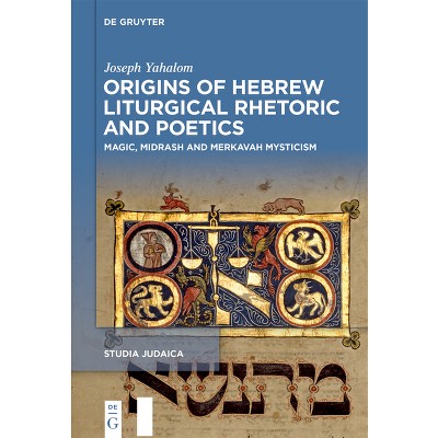 Origins of Hebrew Liturgical Rhetoric and Poetics - (Studia Judaica) by  Joseph Yahalom (Hardcover)