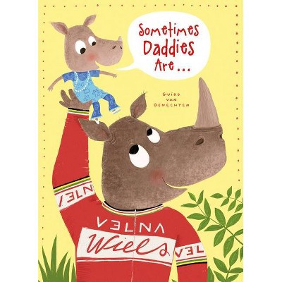 Sometimes Daddies Are... - by  Guido Van Genechten (Hardcover)