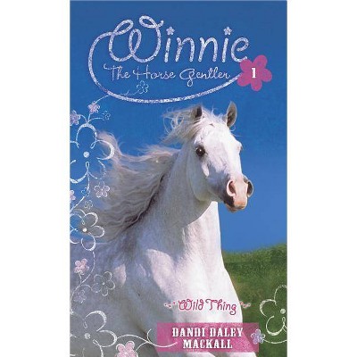 Wild Thing - (Winnie the Horse Gentler) by  Dandi Daley Mackall (Paperback)