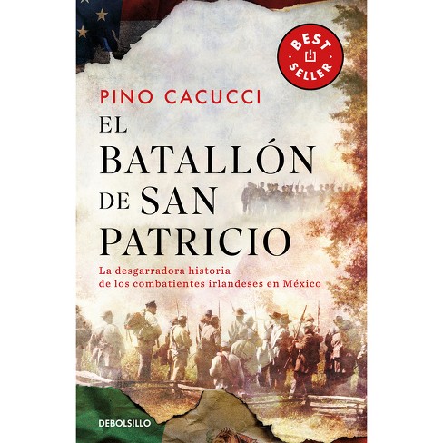 El Batallón de San Patricio: La Desgarradora Historia de Los Combatientes Irlandeses En México / St. Patrick's Battalion - by  Pino Cacucci - image 1 of 1