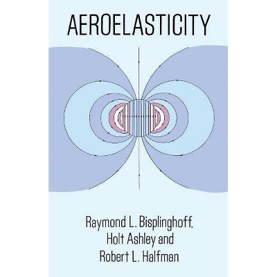 Aeroelasticity - (Dover Science Books) by  Raymond L Bisplinghoff & Engineering (Paperback)