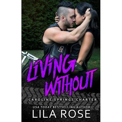 Living Without - (Hawks MC: Caroline Springs Charter) by  Lila Rose (Paperback)