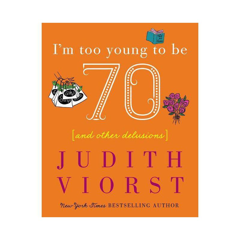 I'm Too Young to Be Seventy - (Judith Viorst's Decades) by  Judith Viorst (Hardcover), 1 of 2