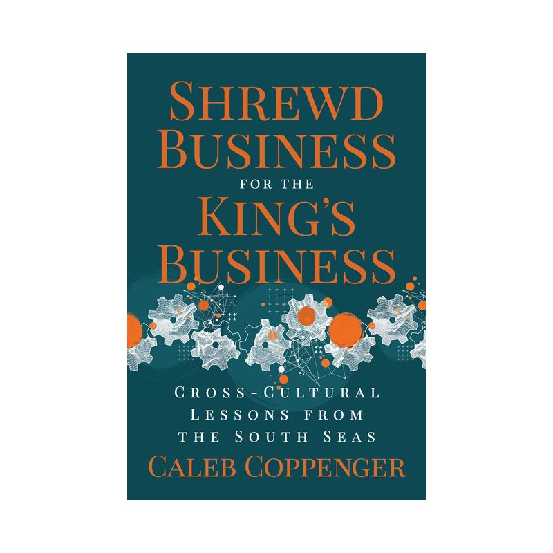Shrewd Business for the King's Business - by  Caleb Coppenger (Paperback), 1 of 2