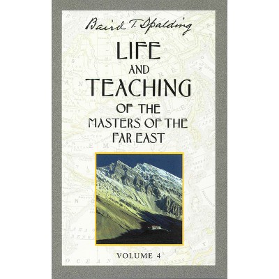 Life and Teaching of the Masters of the Far East, Volume 4 - (Life & Teaching of the Masters of the Far East) by  Baird T Spalding (Paperback)