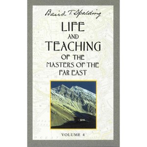 Life and Teaching of the Masters of the Far East, Volume 4 - (Life & Teaching of the Masters of the Far East) by  Baird T Spalding (Paperback) - 1 of 1