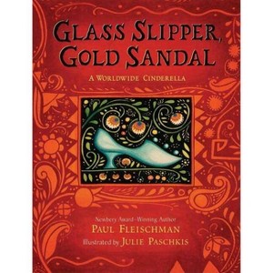 Glass Slipper, Gold Sandal: A Worldwide Cinderella - (Worldwide Stories) by  Paul Fleischman (Hardcover) - 1 of 1