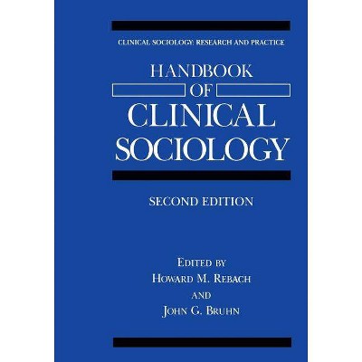 Handbook of Clinical Sociology - (Clinical Sociology: Research and Practice) 2nd Edition by  Howard M Rebach & John G Bruhn (Paperback)