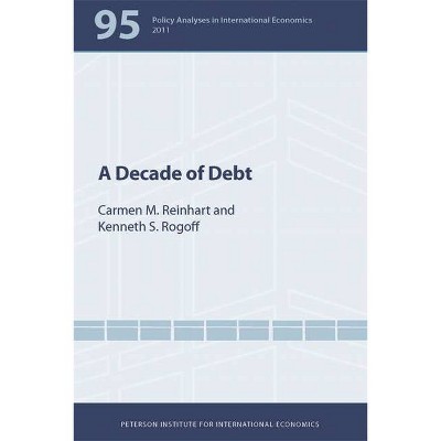 A Decade of Debt - (Policy Analyses in International Economics) by  Carmen Reinhart & Kenneth Rogoff (Paperback)