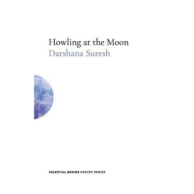 Howling at the Moon - (Celestial Bodies Poetry) by  Darshana Suresh (Paperback)