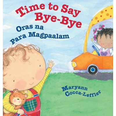 Time to Say Bye-Bye / Oras Na Para Magpaalam - Large Print by  Maryann Cocca-Leffler (Hardcover)