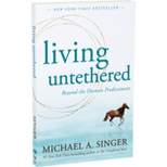 Living Untethered - by Michael A Singer (Paperback)
