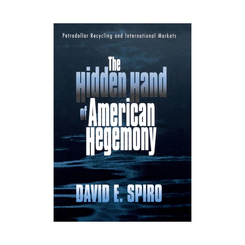 The Hidden Hand of American Hegemony - (Cornell Studies in Political Economy) by  David E Spiro (Hardcover), 1 of 2