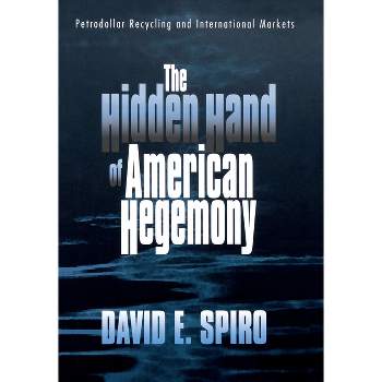 The Hidden Hand of American Hegemony - (Cornell Studies in Political Economy) by  David E Spiro (Hardcover)