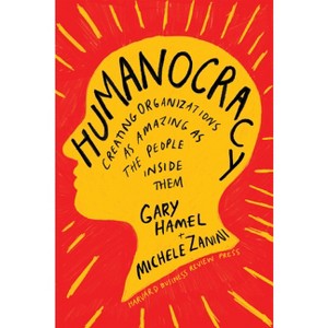 Humanocracy - by  Gary Hamel & Michele Zanini (Hardcover) - 1 of 1