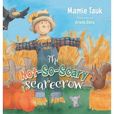 The Not-So-Scary Scarecrow - by  Mamie Tauk (Hardcover)