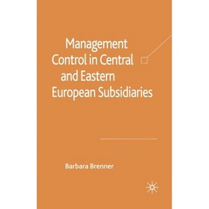 Management Control in Central and Eastern European Subsidiaries - by  B Brenner (Paperback) - 1 of 1