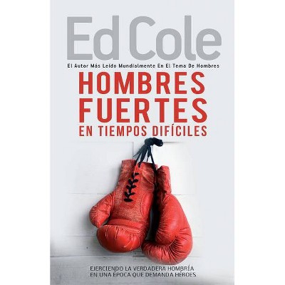 Hombres Fuertes En Tiempos Difíciles - by  Edwin Louis Cole (Paperback)