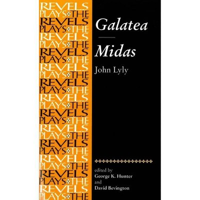 Galatea: Midas - (Revels Plays (Paperback)) by  George Hunter & David Bevington & Richard Dutton & Alison Findlay & Helen Ostovich (Paperback)