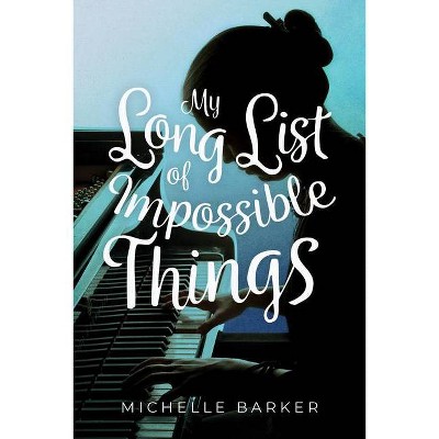 My Long List of Impossible Things - by  Michelle Barker (Hardcover)